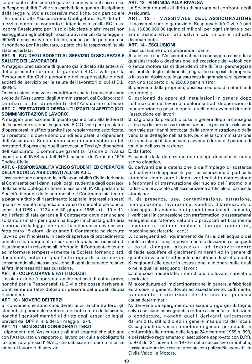 biciclette o altri mezzi non assoggettati agli obblighi assicurativi sanciti dalla legge n.