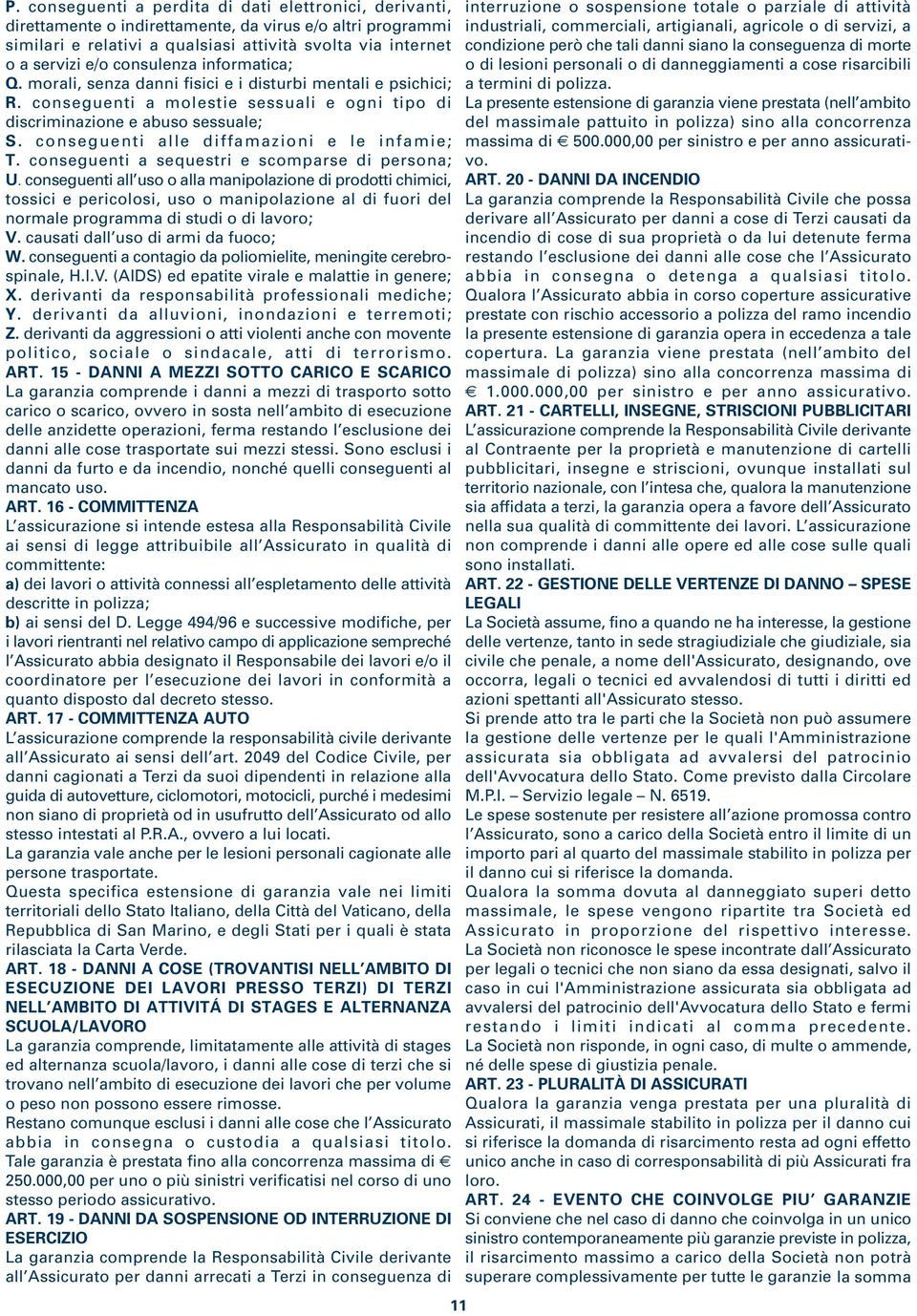 conseguenti alle diffamazioni e le infamie; T. conseguenti a sequestri e scomparse di persona; U.