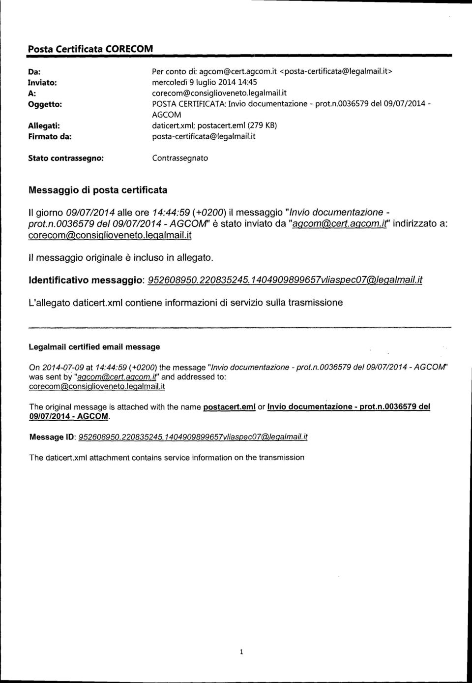 emi (279 KB) posta-certificata@legalmail.it Contrassegnato Messaggio di posta certificata Il giorno 09/07/2014 alle ore 14:44:59 (+0200) il messaggio "Invio documentazione - prot.n.0036579 del 09/07/2014 - AGCOM" è stato inviato da "aqcom(a).