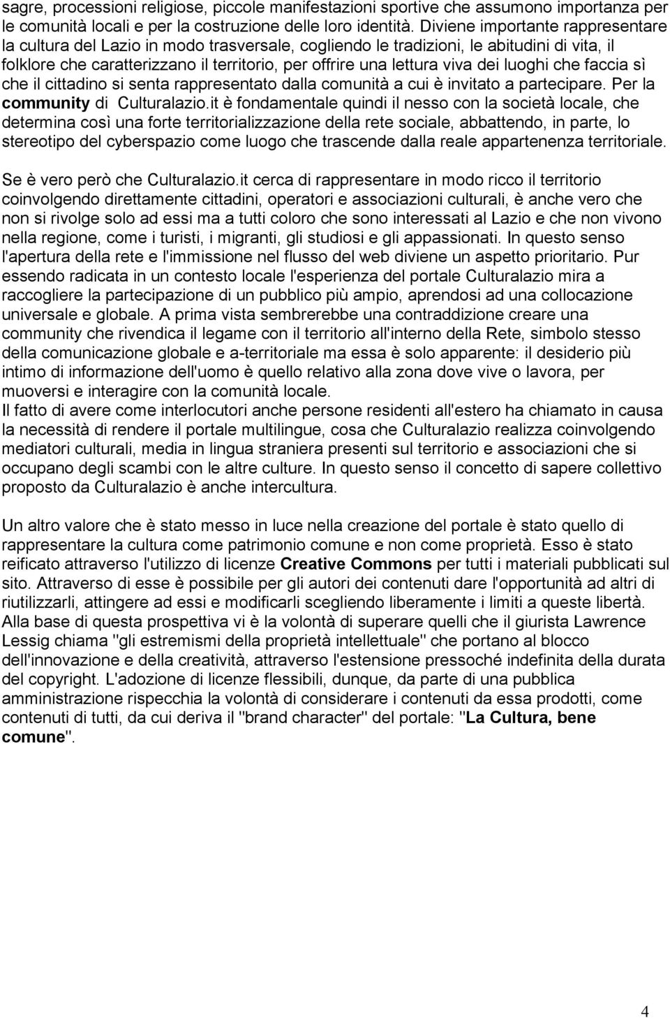 dei luoghi che faccia sì che il cittadino si senta rappresentato dalla comunità a cui è invitato a partecipare. Per la community di Culturalazio.