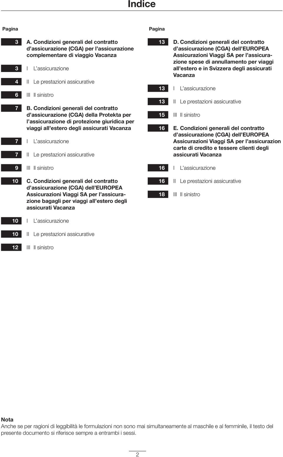 Condizioni generali del contratto d assicurazione (CGA) della Protekta per l assicurazione di protezione giuridica per viaggi all estero degli assicurati Vacanza I L assicurazione II Le prestazioni