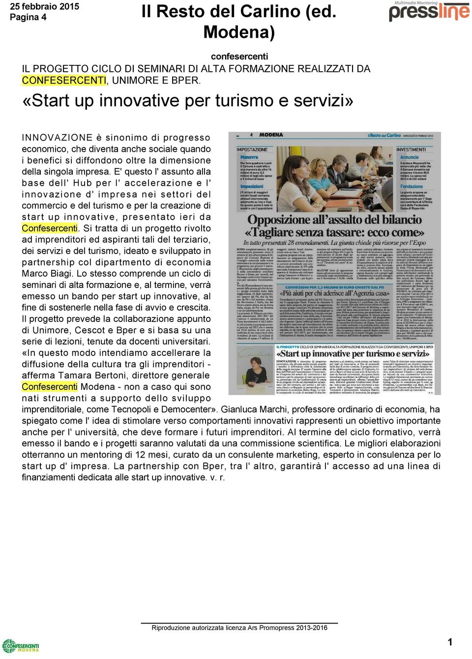 E' questo l' assunto alla base dell' Hub per l' accelerazione e l' innovazione d' impresa nei settori del commercio e del turismo e per la creazione di start up innovative, presentato ieri da