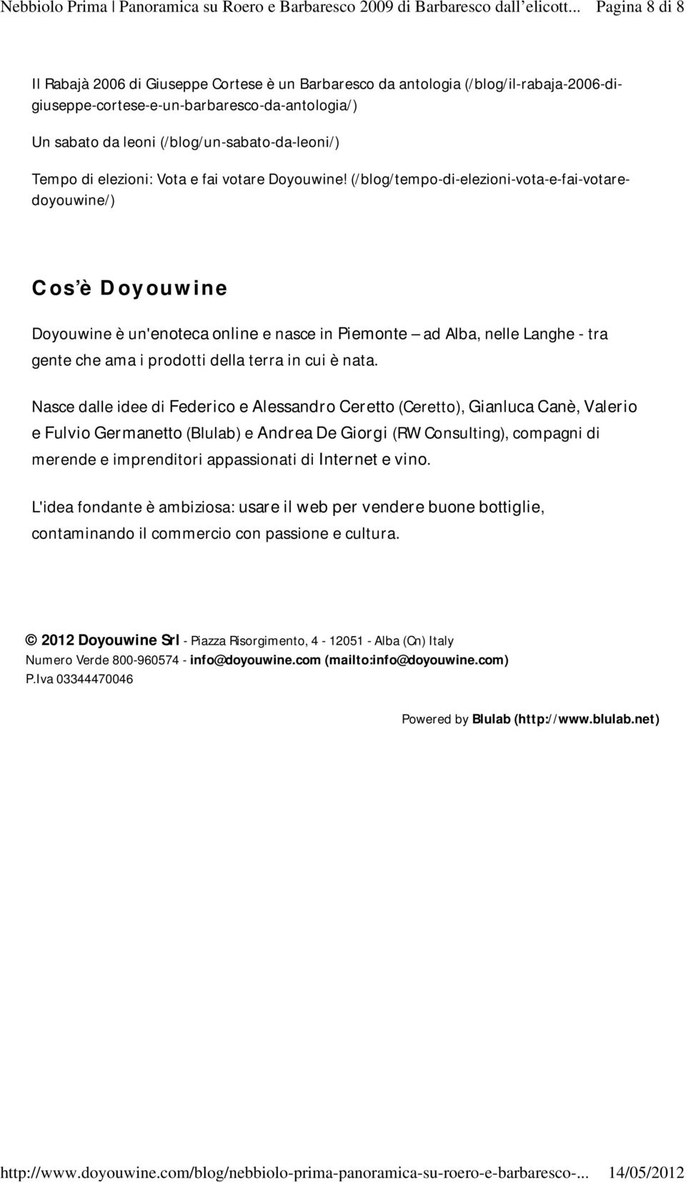 (/blog/tempo-di-elezioni-vota-e-fai-votaredoyouwine/) Cos è Doyouwine Doyouwine è un'enoteca online e nasce in Piemonte ad Alba, nelle Langhe - tra gente che ama i prodotti della terra in cui è nata.