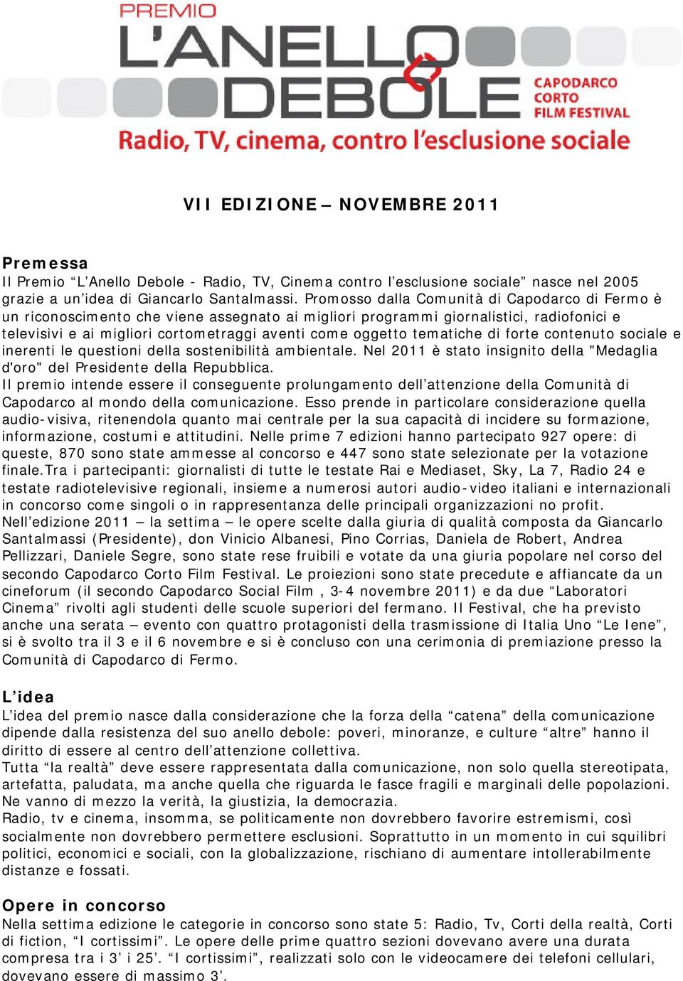 tematiche di forte contenuto sociale e inerenti le questioni della sostenibilità ambientale. Nel 2011 è stato insignito della "Medaglia d'oro" del Presidente della Repubblica.