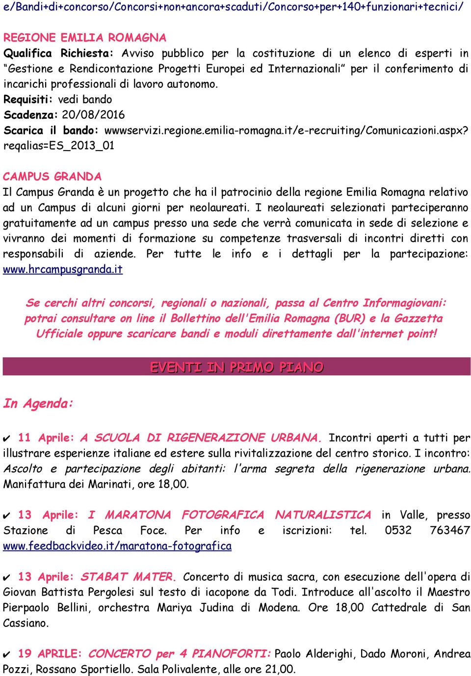 Requisiti: vedi bando Scadenza: 20/08/2016 Scarica il bando: wwwservizi.regione.emilia-romagna.it/e-recruiting/comunicazioni.aspx?