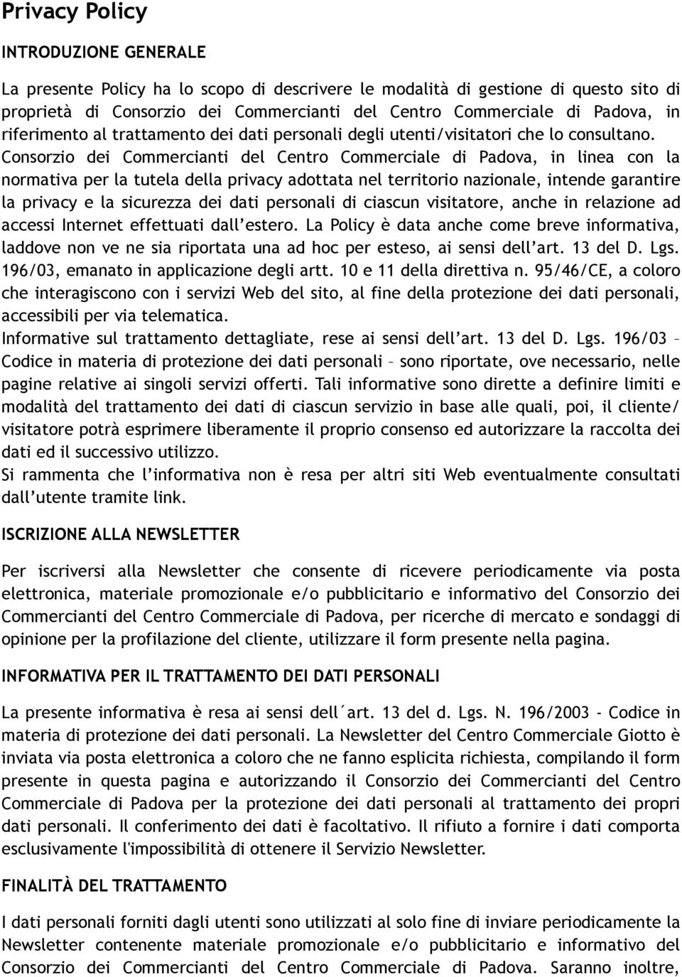 Consorzio dei Commercianti del Centro Commerciale di Padova, in linea con la normativa per la tutela della privacy adottata nel territorio nazionale, intende garantire la privacy e la sicurezza dei
