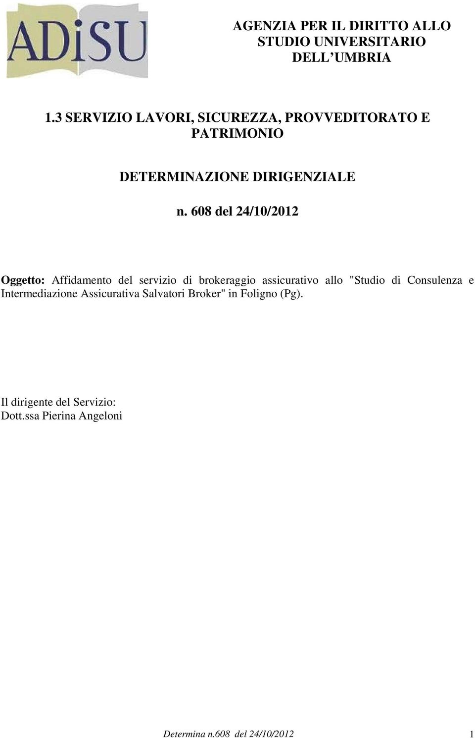 608 del 24/10/2012 Oggetto: Affidamento del servizio di brokeraggio assicurativo allo "Studio di