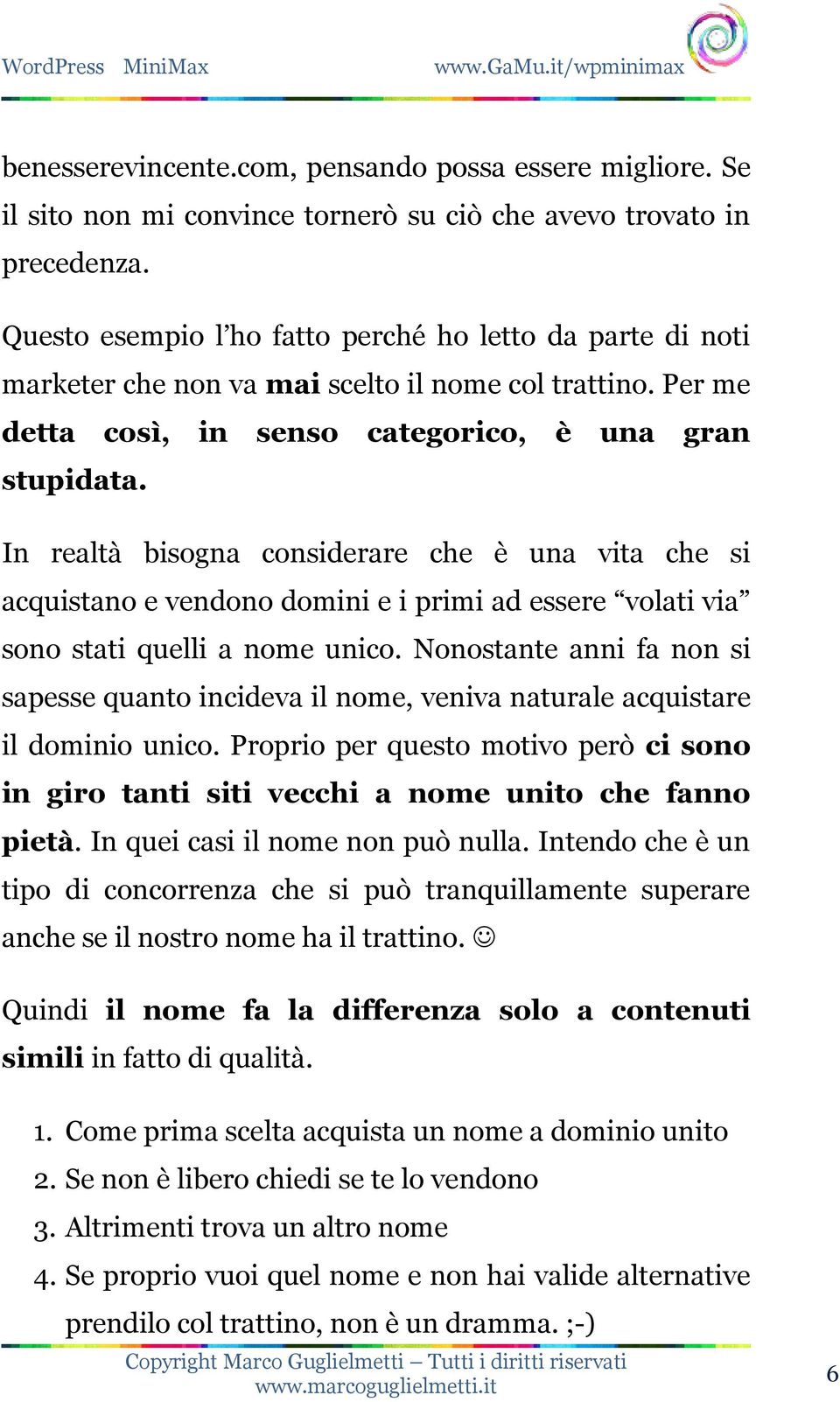 In realtà bisogna considerare che è una vita che si acquistano e vendono domini e i primi ad essere volati via sono stati quelli a nome unico.