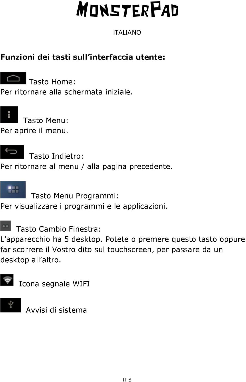 Tasto Menu Programmi: Per visualizzare i programmi e le applicazioni.