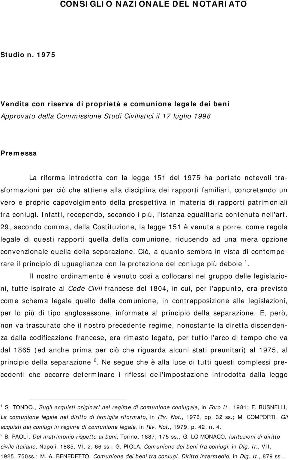 notevoli trasformazioni per ciò che attiene alla disciplina dei rapporti familiari, concretando un vero e proprio capovolgimento della prospettiva in materia di rapporti patrimoniali tra coniugi.