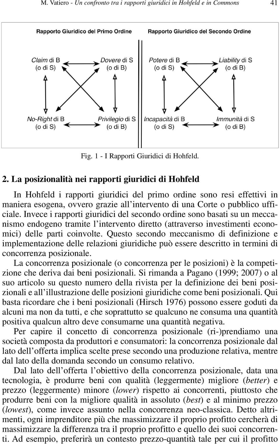 ufficiale. Invece i rapporti giuridici del secondo ordine sono basati su un meccanismo endogeno tramite l intervento diretto (attraverso investimenti economici) delle parti coinvolte.