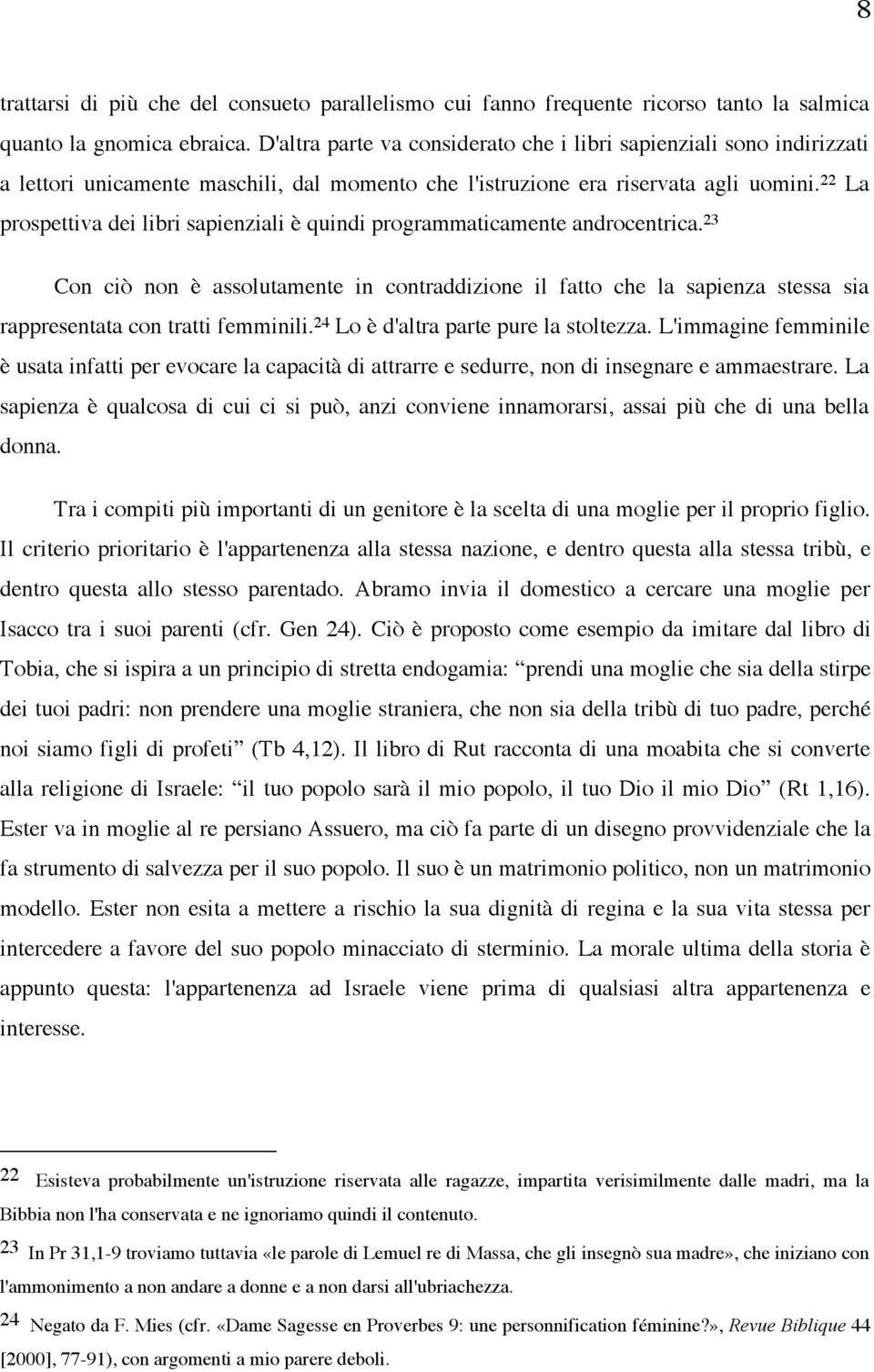 22 La prospettiva dei libri sapienziali è quindi programmaticamente androcentrica.