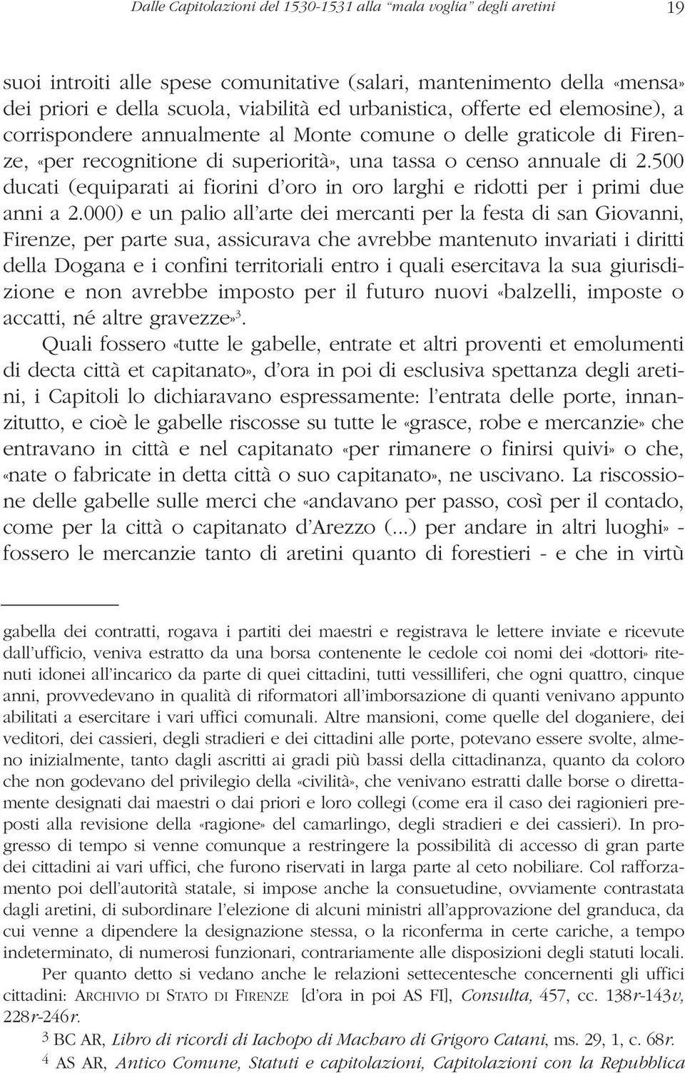 500 ducati (equiparati ai fiorini d oro in oro larghi e ridotti per i primi due anni a 2.