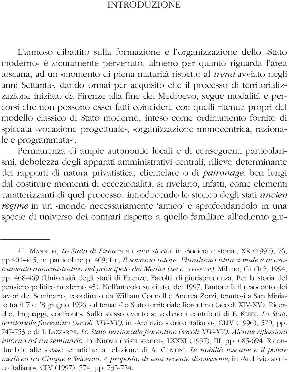 fatti coincidere con quelli ritenuti propri del modello classico di Stato moderno, inteso come ordinamento fornito di spiccata «vocazione progettuale», «organizzazione monocentrica, razionale e