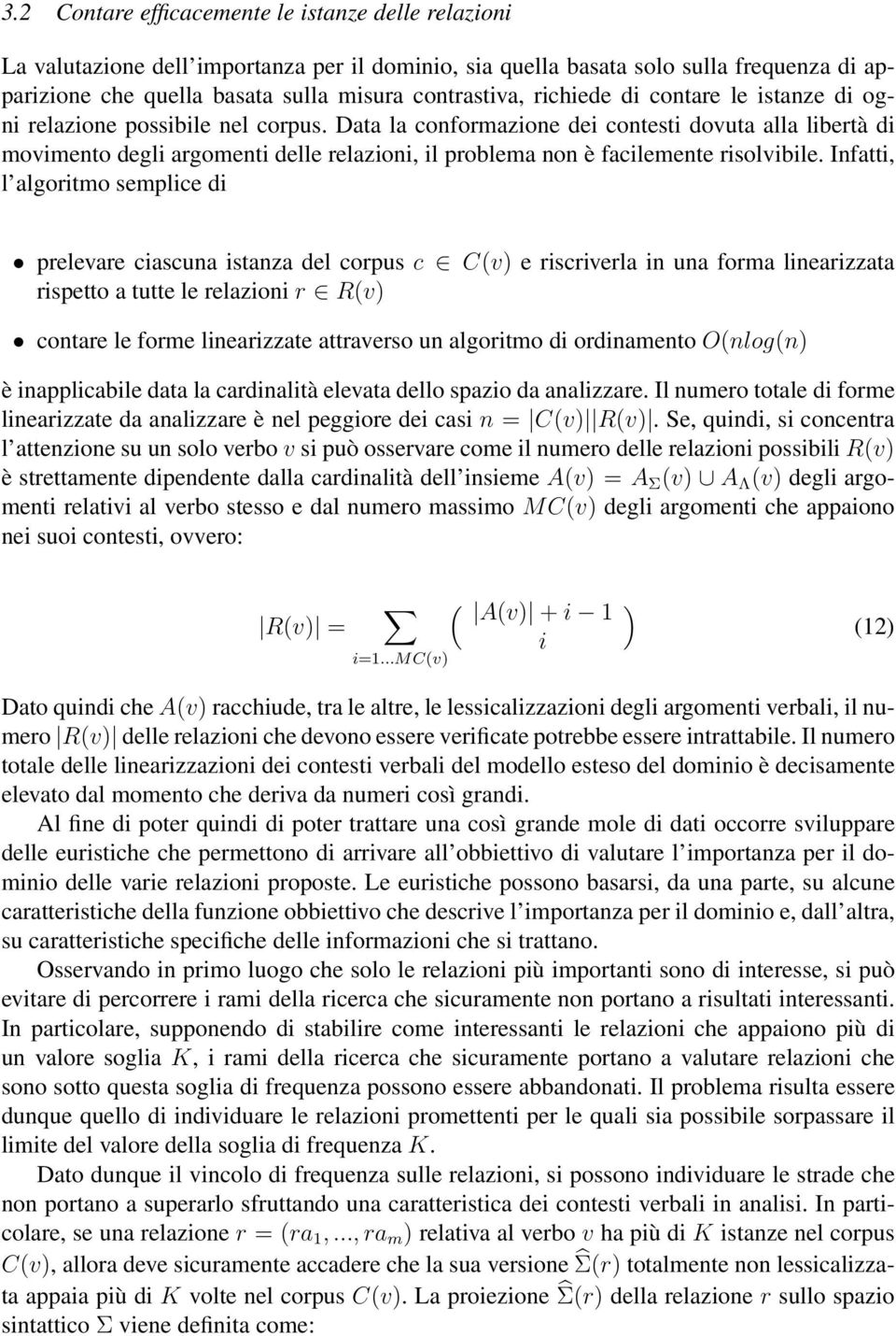 Data la conformazione dei contesti dovuta alla libertà di movimento degli argomenti delle relazioni, il problema non è facilemente risolvibile.