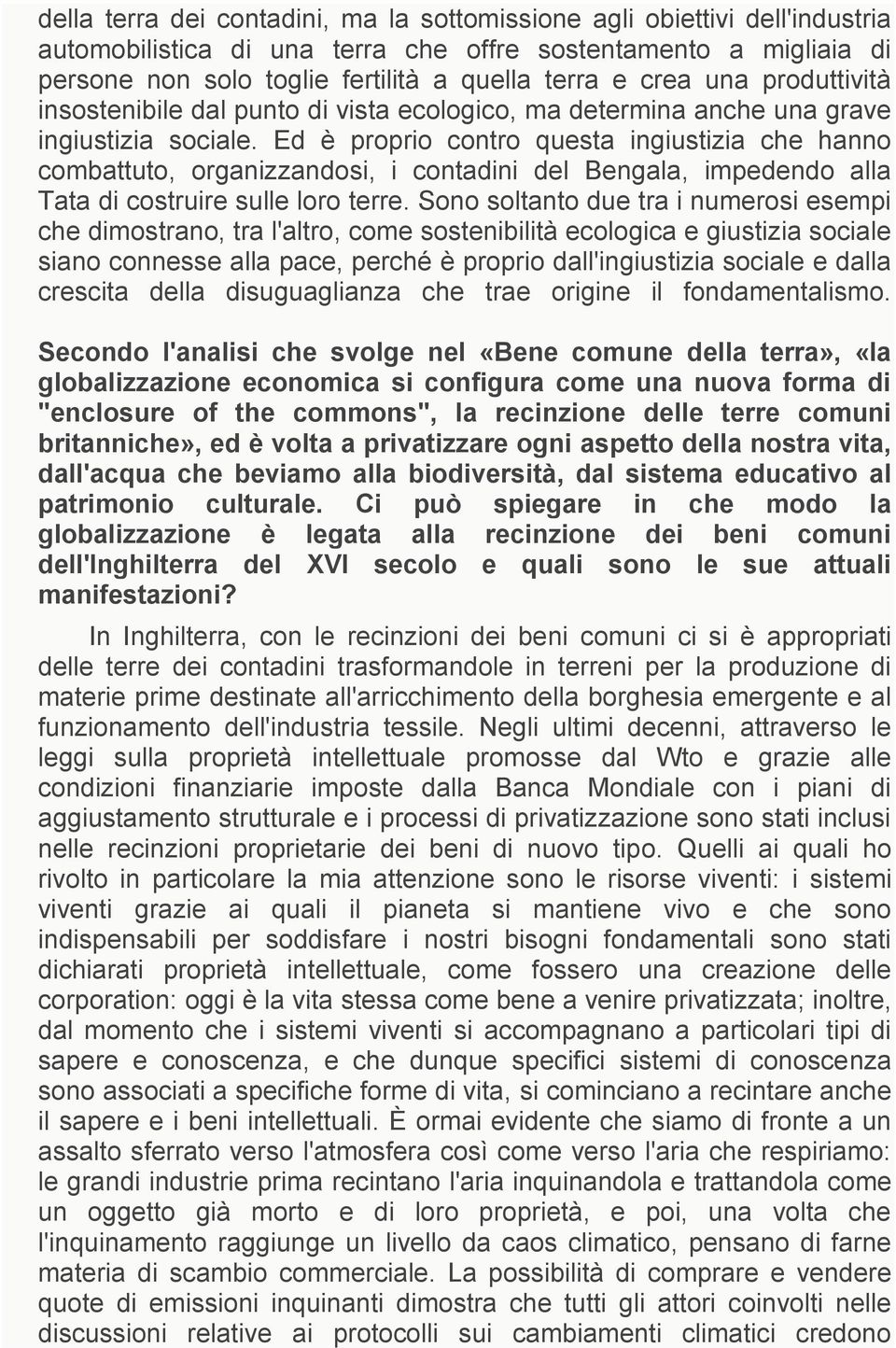 Ed è proprio contro questa ingiustizia che hanno combattuto, organizzandosi, i contadini del Bengala, impedendo alla Tata di costruire sulle loro terre.