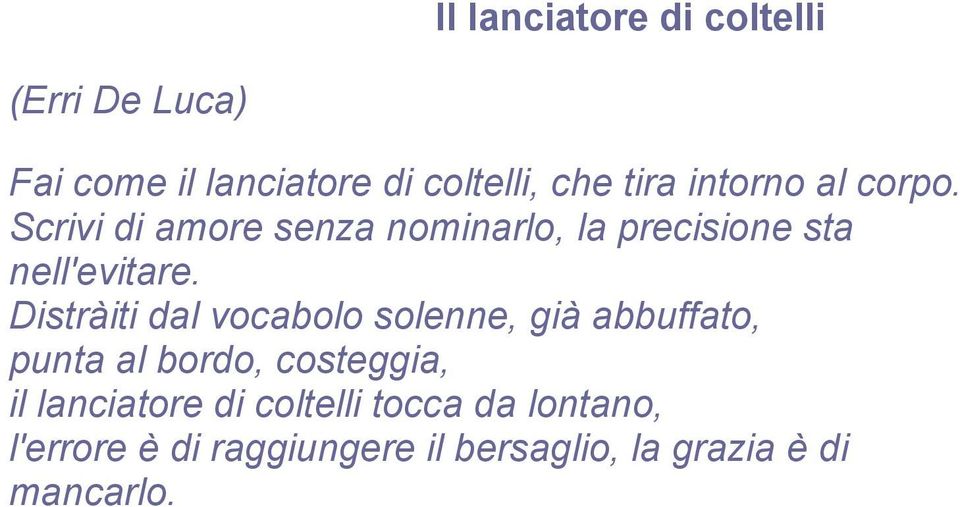 Distràiti dal vocabolo solenne, già abbuffato, punta al bordo, costeggia, il lanciatore