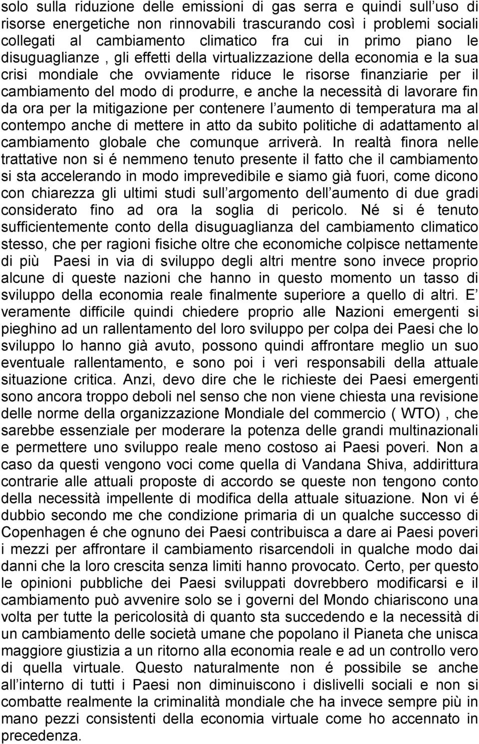 necessità di lavorare fin da ora per la mitigazione per contenere l aumento di temperatura ma al contempo anche di mettere in atto da subito politiche di adattamento al cambiamento globale che