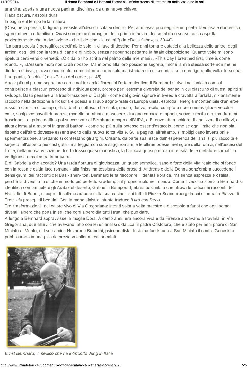 ..inscrutabile e soave, essa aspetta pazientemente che la rivelazione - che il destino - la colmi."( da «Della fiaba», p. 39-40) "La pura poesia è geroglifica: decifrabile solo in chiave di destino.