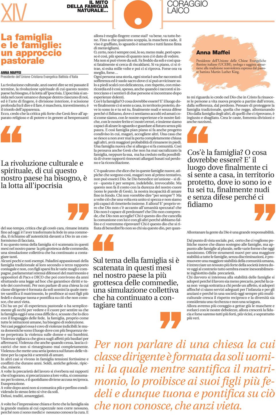 L ipocrisia si annida nel cuore umano e dunque dentro ciascuno di noi, ed è l arte di fingere, è divisione interiore, è scissione profonda fra il dire e il fare, è maschera, travestimento, è il