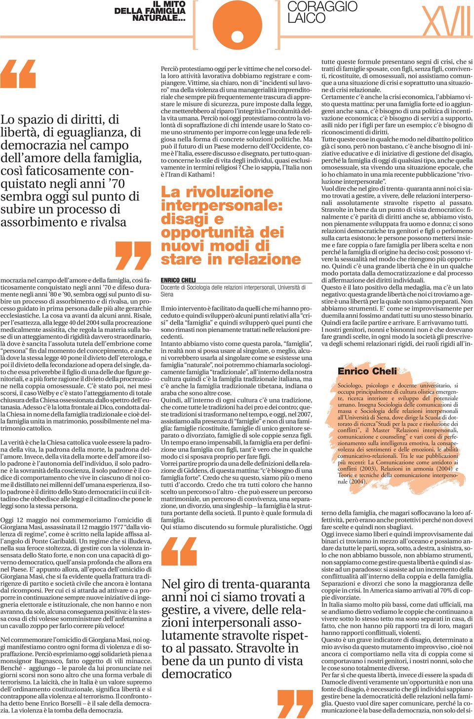 assorbimento e rivalsa mocrazia nel campo dell amore e della famiglia, così faticosamente conquistato negli anni 70 e difeso duramente negli anni 80 e 90, sembra oggi sul punto di subire un processo