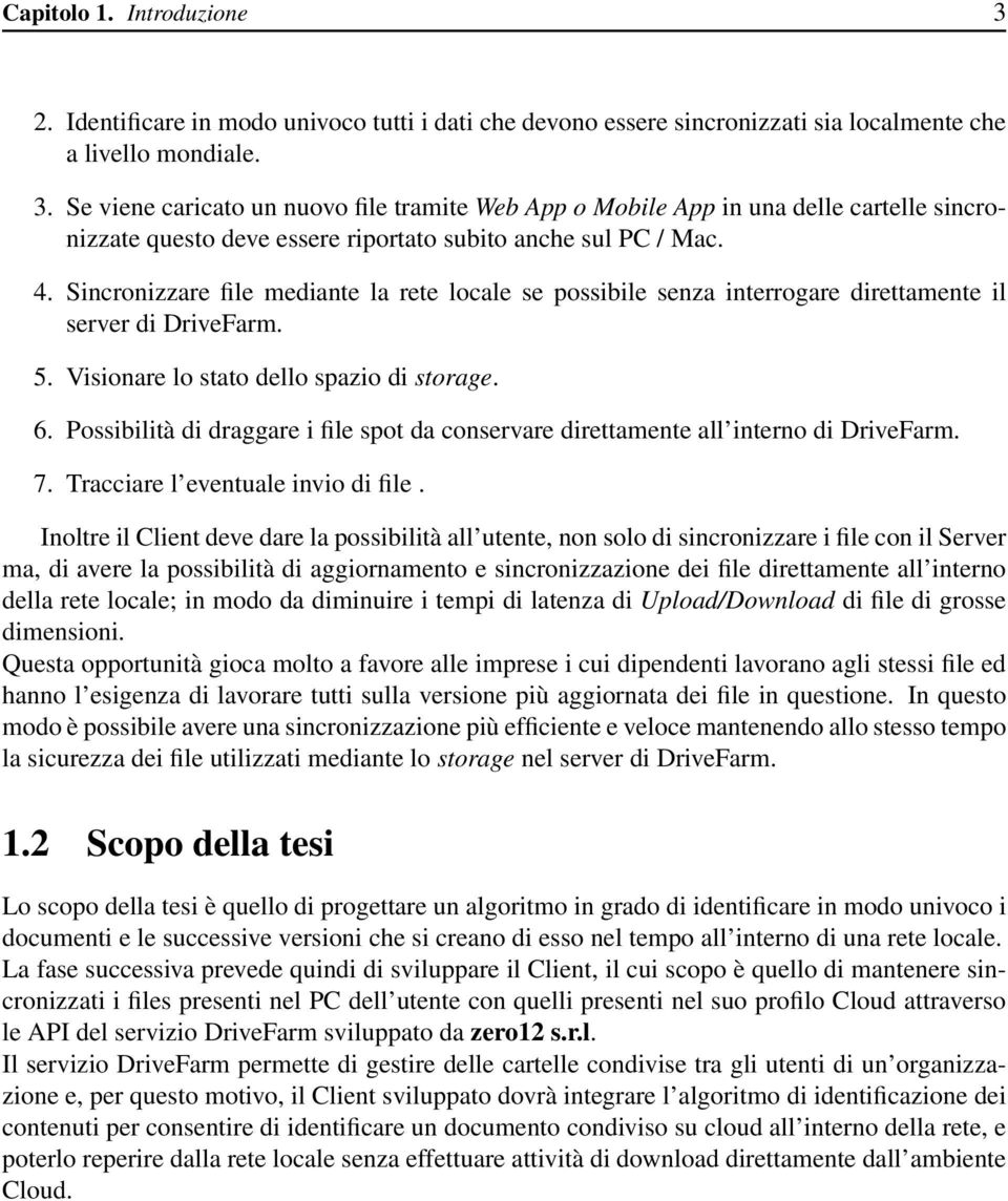 Possibilità di draggare i file spot da conservare direttamente all interno di DriveFarm. 7. Tracciare l eventuale invio di file.