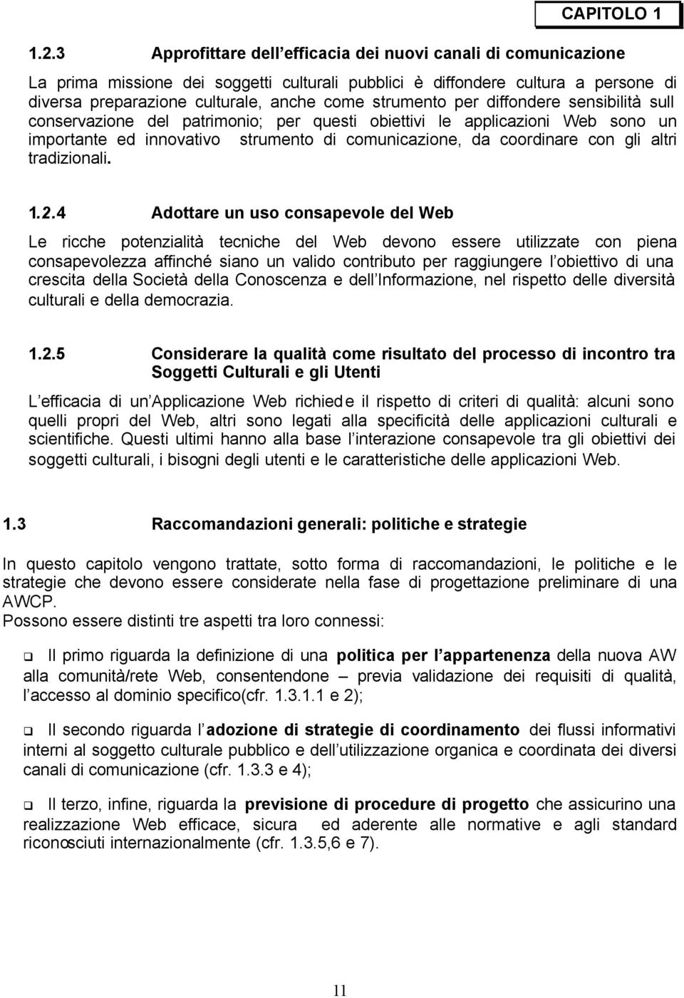 strumento per diffondere sensibilità sull conservazione del patrimonio; per questi obiettivi le applicazioni Web sono un importante ed innovativo strumento di comunicazione, da coordinare con gli