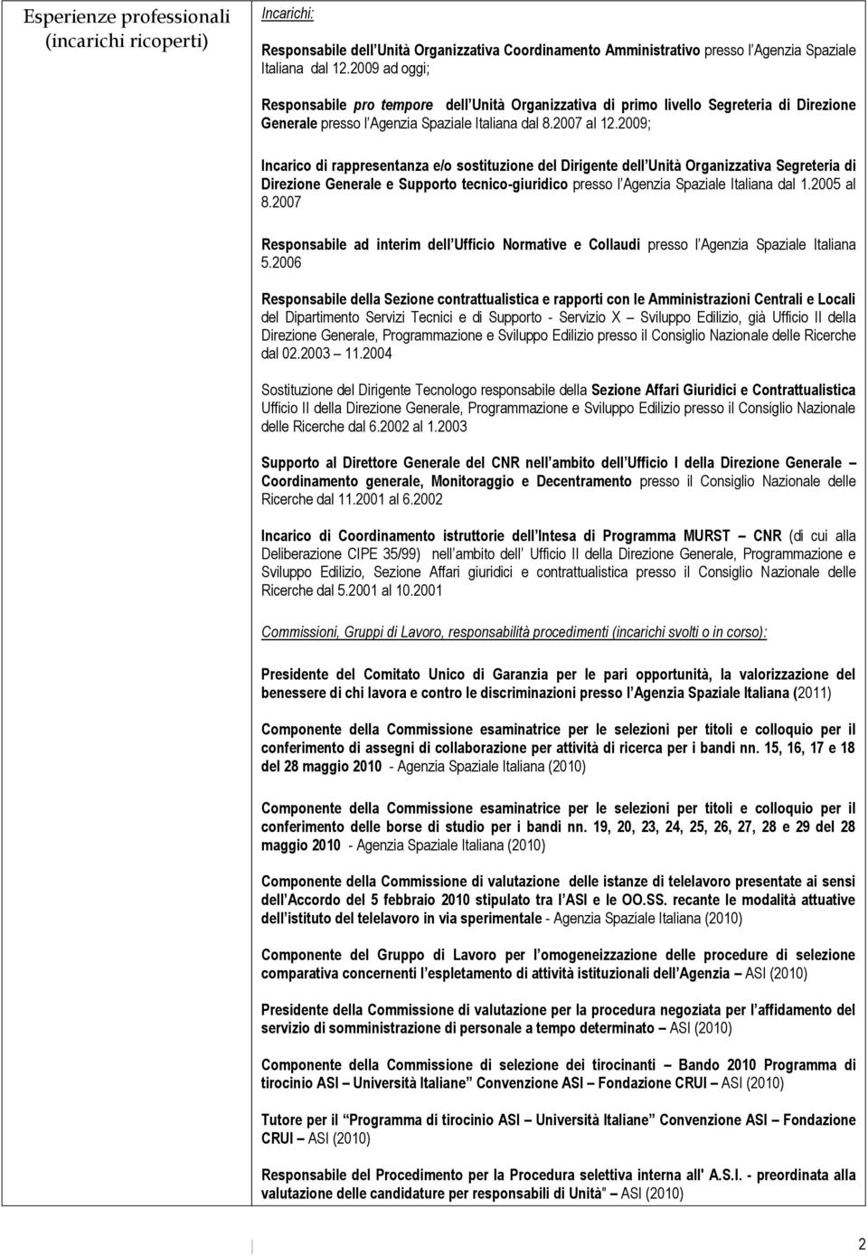 2009; Incarico di rappresentanza e/o sostituzione del Dirigente dell Unità Organizzativa Segreteria di Direzione Generale e Supporto tecnico-giuridico presso l Agenzia Spaziale Italiana dal 1.