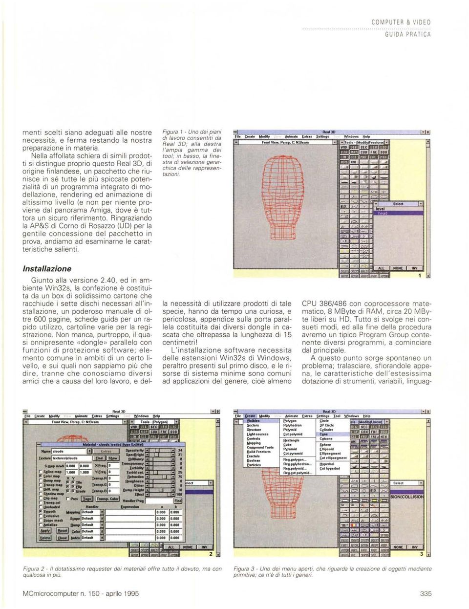 modellazione, rendering ed animazione di altissimo livello (e non per niente proviene dal panorama Amiga, dove è tuttora un sicuro riferimento.