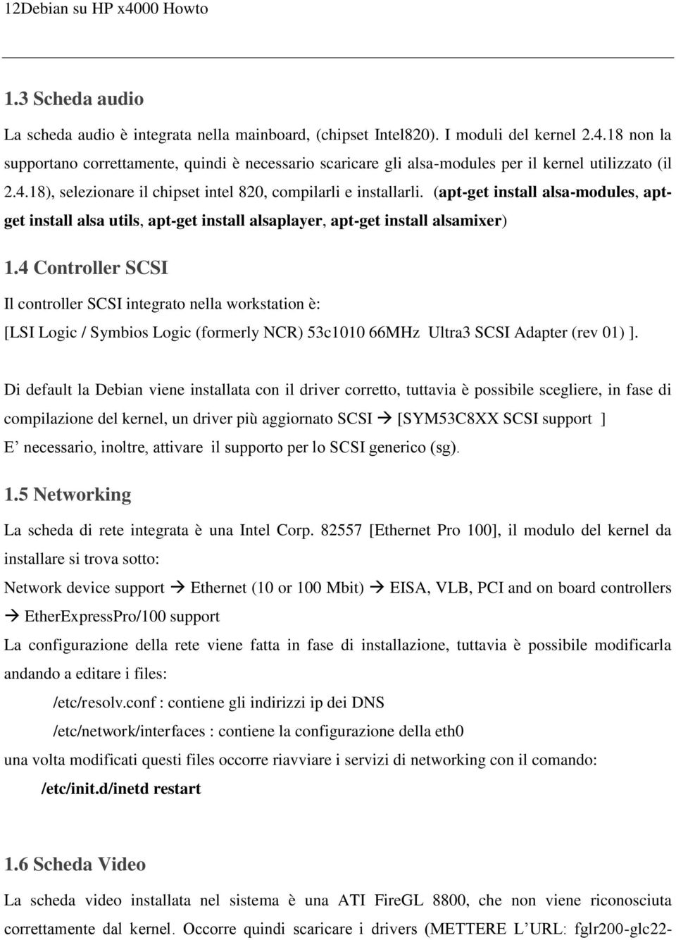 (apt-get install alsa-modules, aptget install alsa utils, apt-get install alsaplayer, apt-get install alsamixer) 1.