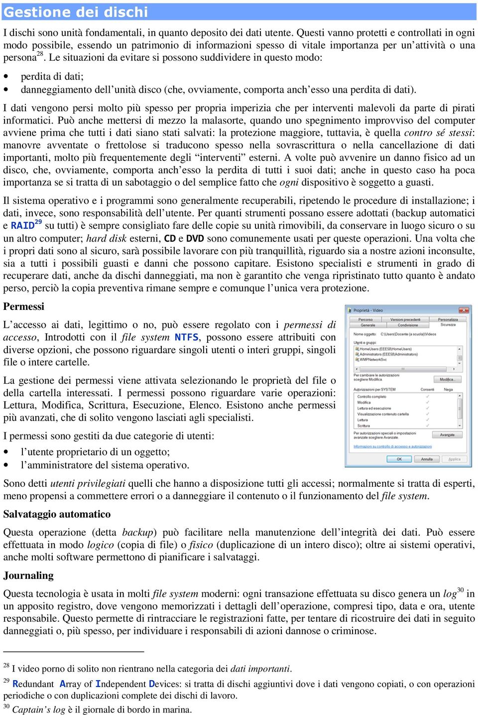 Le situazioni da evitare si possono suddividere in questo modo: perdita di dati; danneggiamento dell unità disco (che, ovviamente, comporta anch esso una perdita di dati).