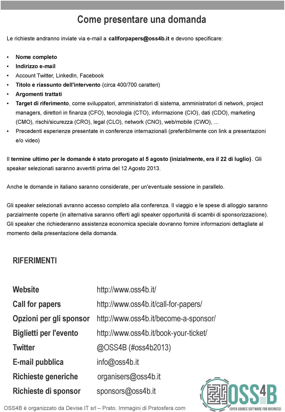 sviluppatori, amministratori di sistema, amministratori di network, project managers, direttori in finanza (CFO), tecnologia (CTO), informazione (CIO), dati (CDO), marketing (CMO), rischi/sicurezza