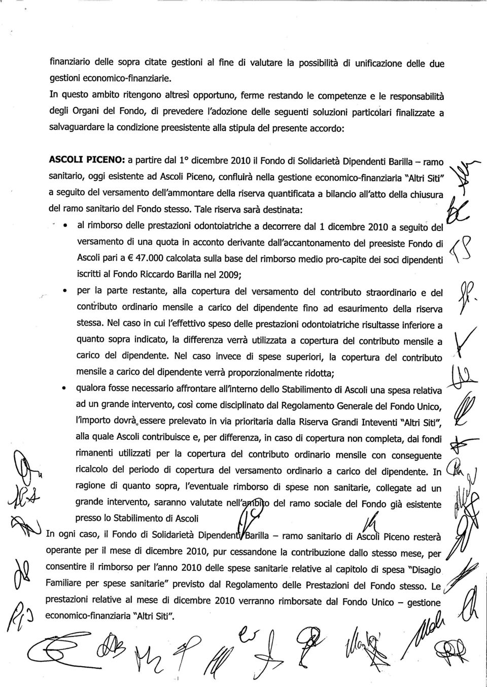 salvaguardare la condizione preesistente alla stipula del presente accordo: ASCOLI PICENO: a partire dallo dicembre 2010 il Fondo di Solidarietà Dipendenti Barila - ramo 'f sanitario, oggi esistente