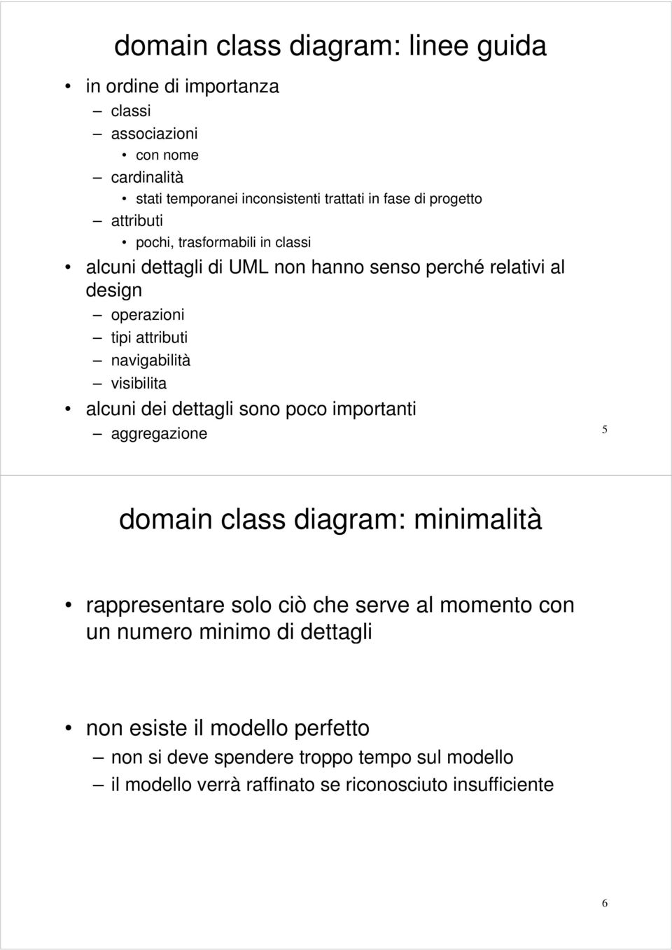 visibilita alcuni dei dettagli sono poco importanti aggregazione 5 domain class diagram: minimalità rappresentare solo ciò che serve al momento con un