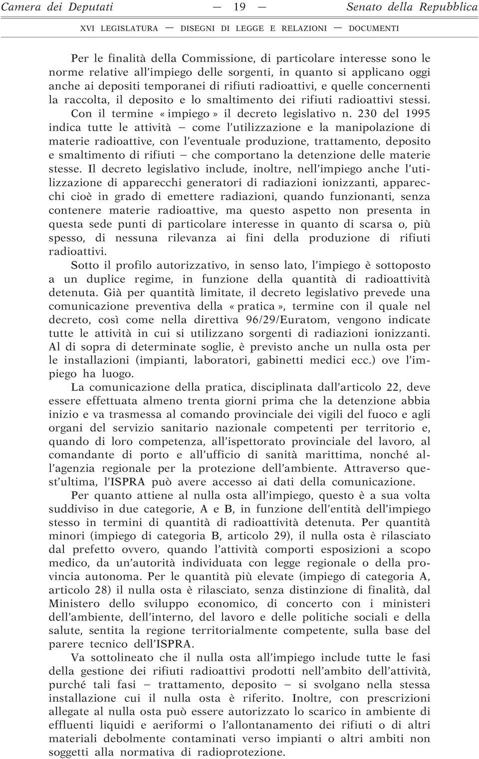 230 del 1995 indica tutte le attività come l utilizzazione e la manipolazione di materie radioattive, con l eventuale produzione, trattamento, deposito e smaltimento di rifiuti che comportano la