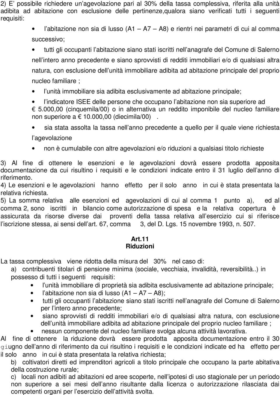 intero anno precedente e siano sprovvisti di redditi immobiliari e/o di qualsiasi altra natura, con esclusione dell unità immobiliare adibita ad abitazione principale del proprio nucleo familiare ; l