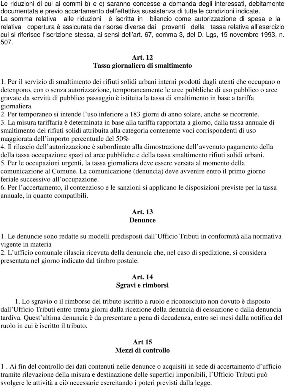 riferisce l iscrizione stessa, ai sensi dell art. 67, comma 3, del D. Lgs, 15 novembre 1993, n. 507. Art. 12 Tassa giornaliera di smaltimento 1.