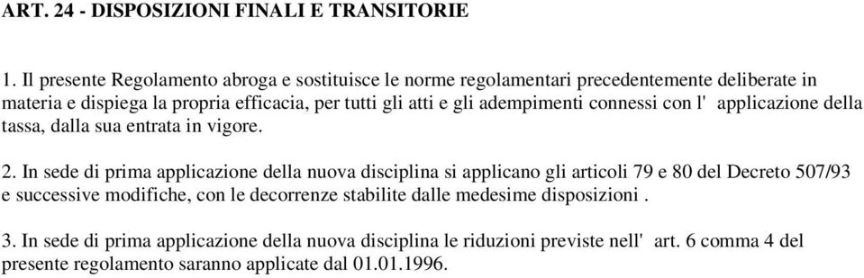 gli adempimenti connessi con l'applicazione della tassa, dalla sua entrata in vigore. 2.