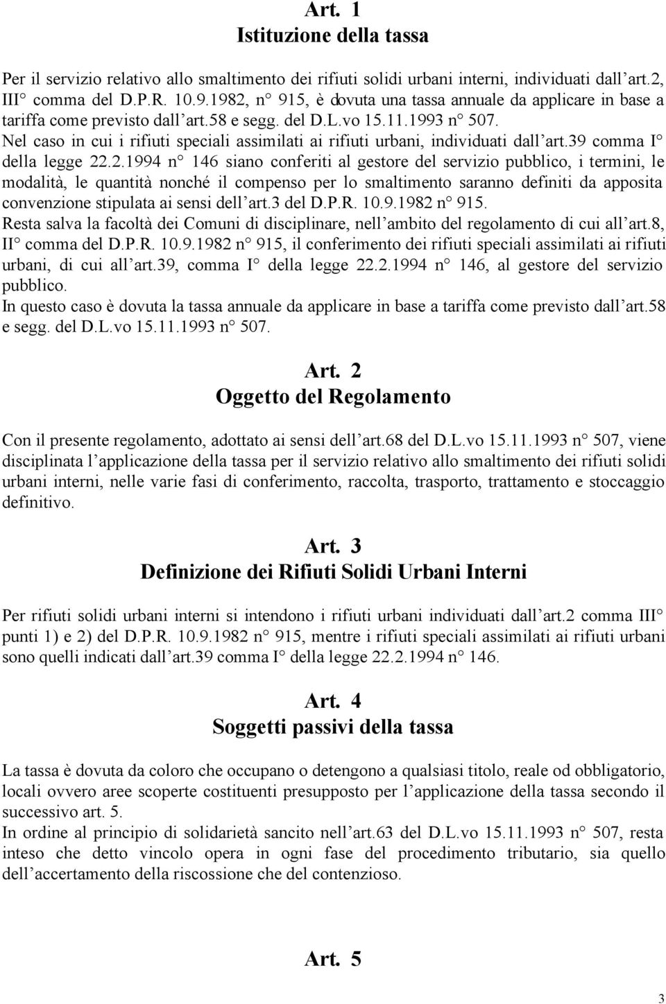 Nel caso in cui i rifiuti speciali assimilati ai rifiuti urbani, individuati dall art.39 comma I della legge 22