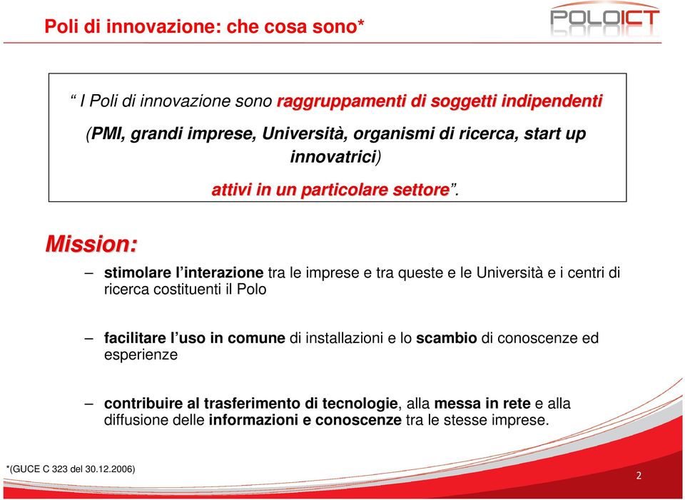 Mission: stimolare l interazione tra le imprese e tra queste e le Università e i centri di ricerca costituenti il Polo facilitare l uso in comune