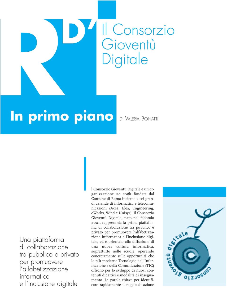 l Consorzio Gioventù Digitale, nato nel febbraio 2001, rappresenta la prima piattaforma di collaborazione tra pubblico e privato per promuovere l alfabetizzazione informatica e l inclusione digitale,