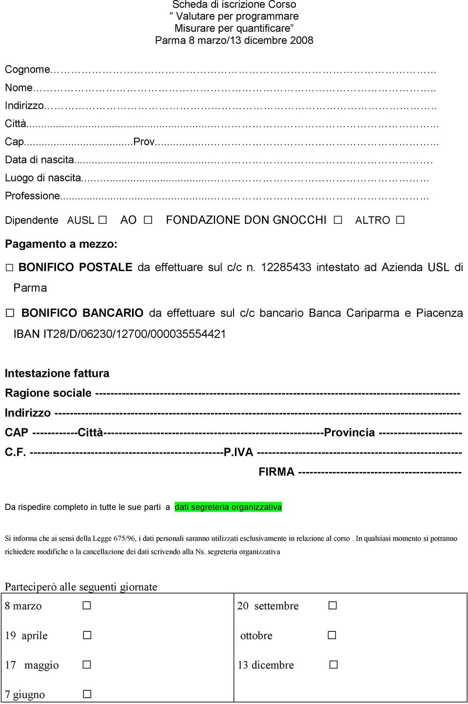 12285433 intestato ad Azienda USL di Parma BONIFICO BANCARIO da effettuare sul c/c bancario Banca Cariparma e Piacenza IBAN IT28/D/06230/12700/000035554421 Intestazione fattura Ragione sociale