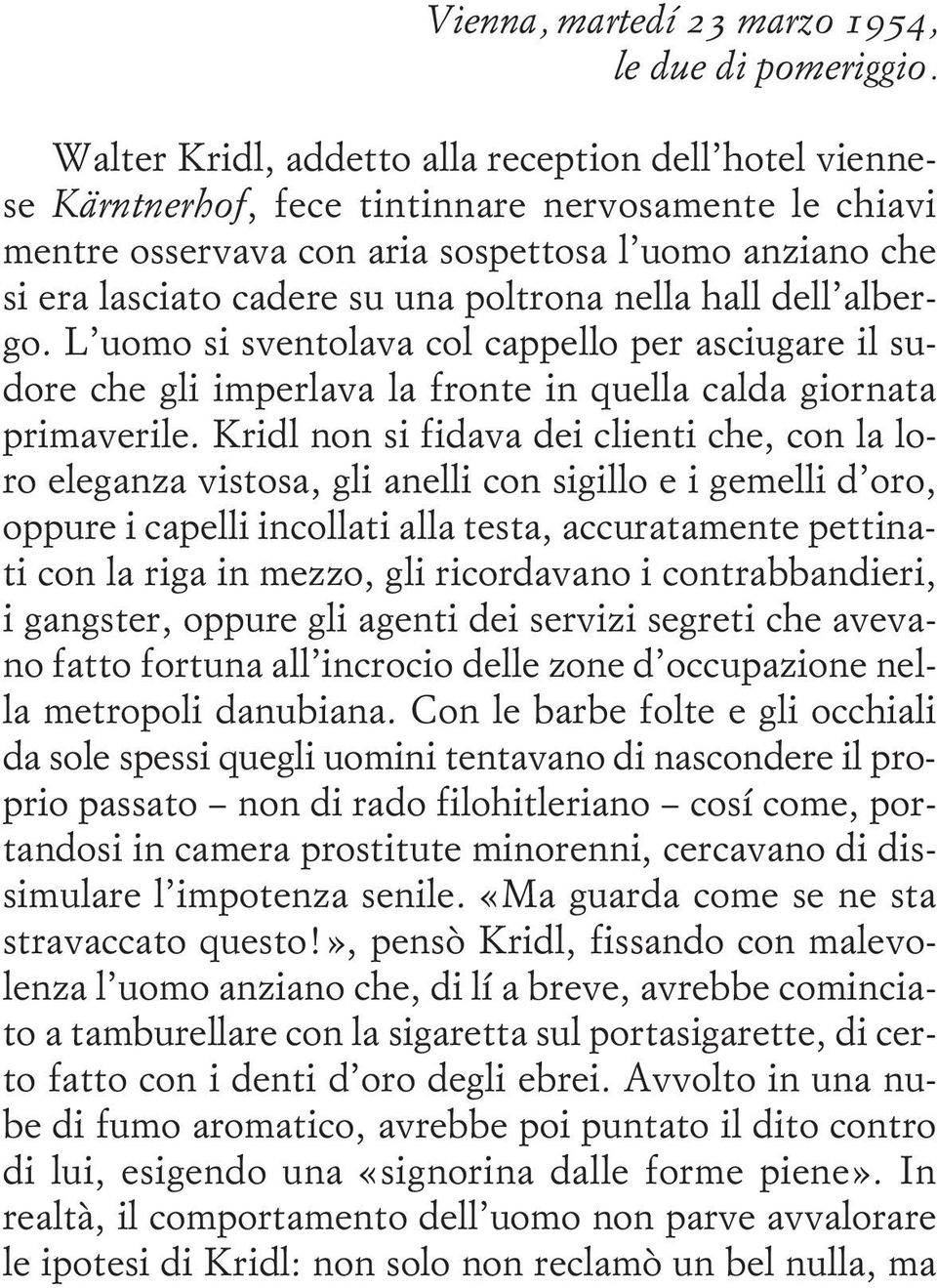 poltrona nella hall dell albergo. L uomo si sventolava col cappello per asciugare il sudore che gli imperlava la fronte in quella calda giornata primaverile.