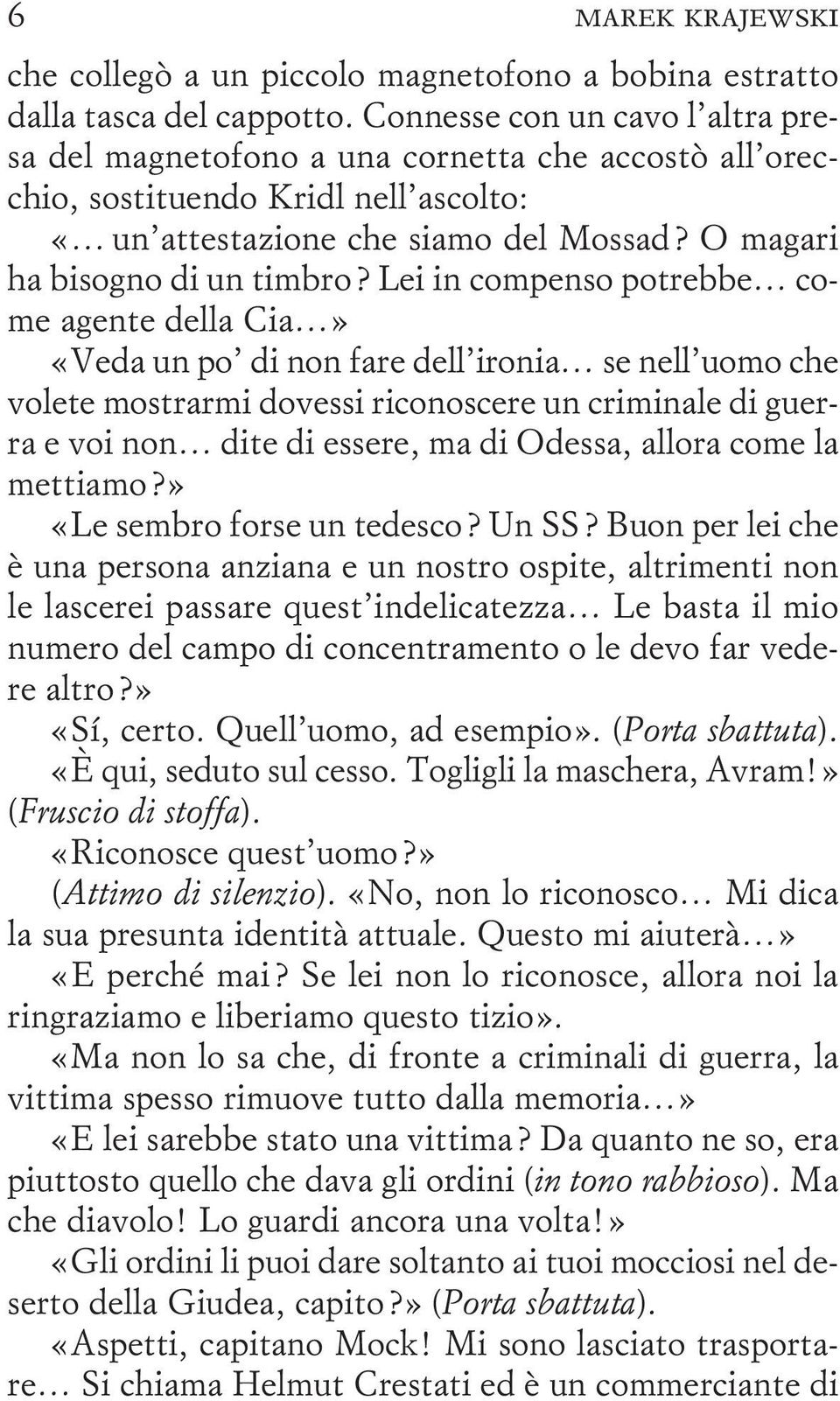 Lei in compenso potrebbe come agente della Cia» «Veda un po di non fare dell ironia se nell uomo che volete mostrarmi dovessi riconoscere un criminale di guerra e voi non dite di essere, ma di