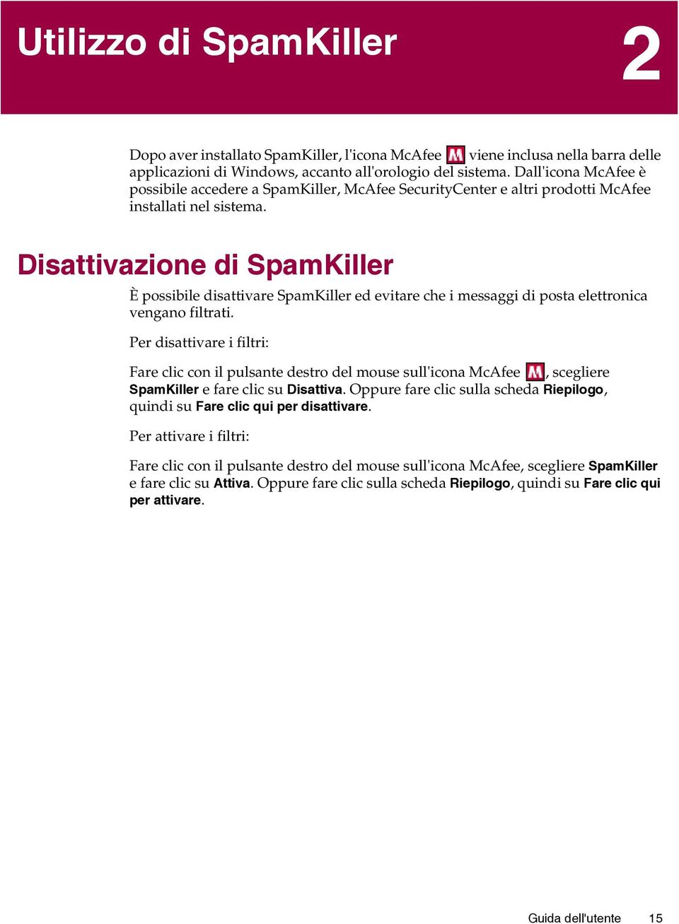 Disattivazione di SpamKiller È possibile disattivare SpamKiller ed evitare che i messaggi di posta elettronica vengano filtrati.