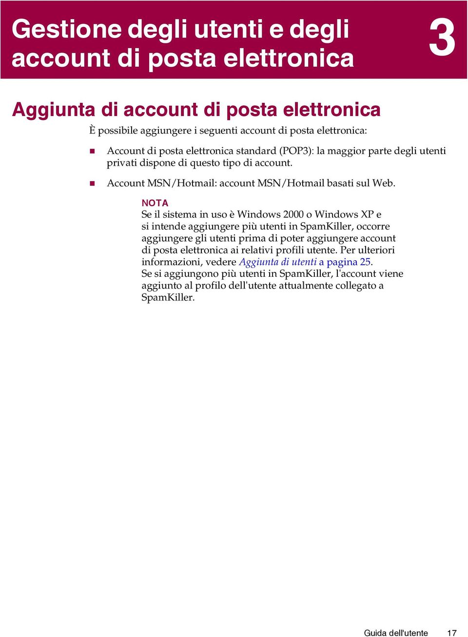 NOTA Se il sistema in uso è Windows 2000 o Windows XP e si intende aggiungere più utenti in SpamKiller, occorre aggiungere gli utenti prima di poter aggiungere account di posta elettronica ai