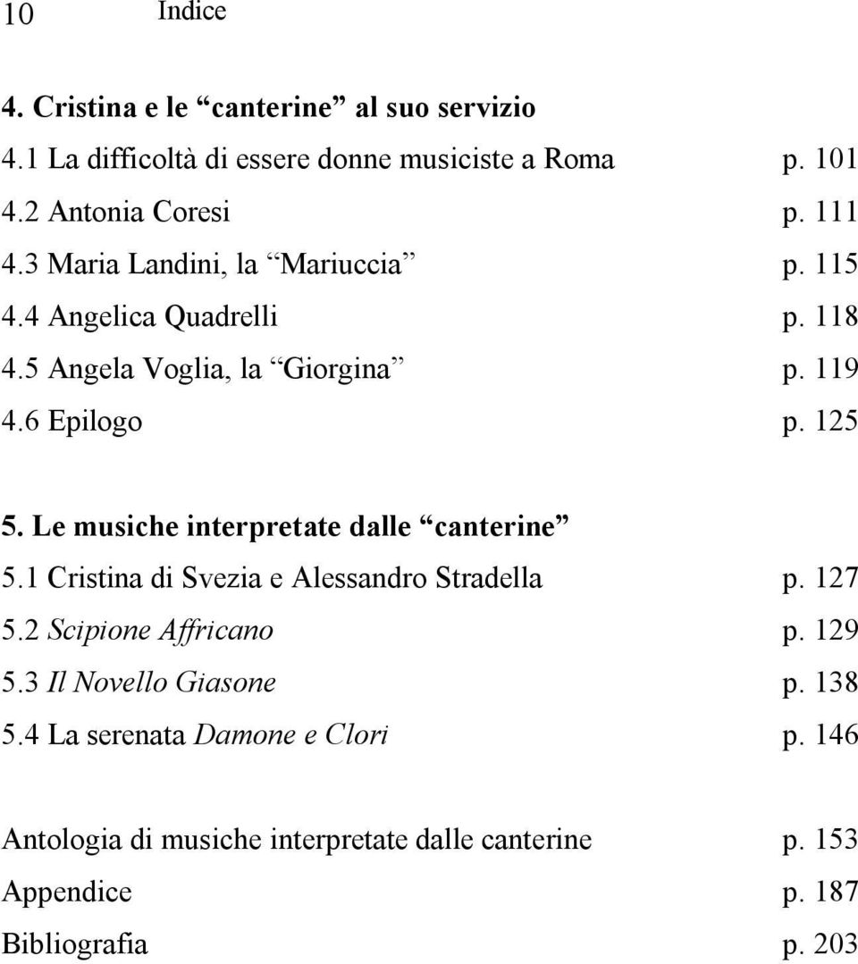 Le musiche interpretate dalle canterine 5.1 Cristina di Svezia e Alessandro Stradella p. 127 5.2 Scipione Affricano p. 129 5.