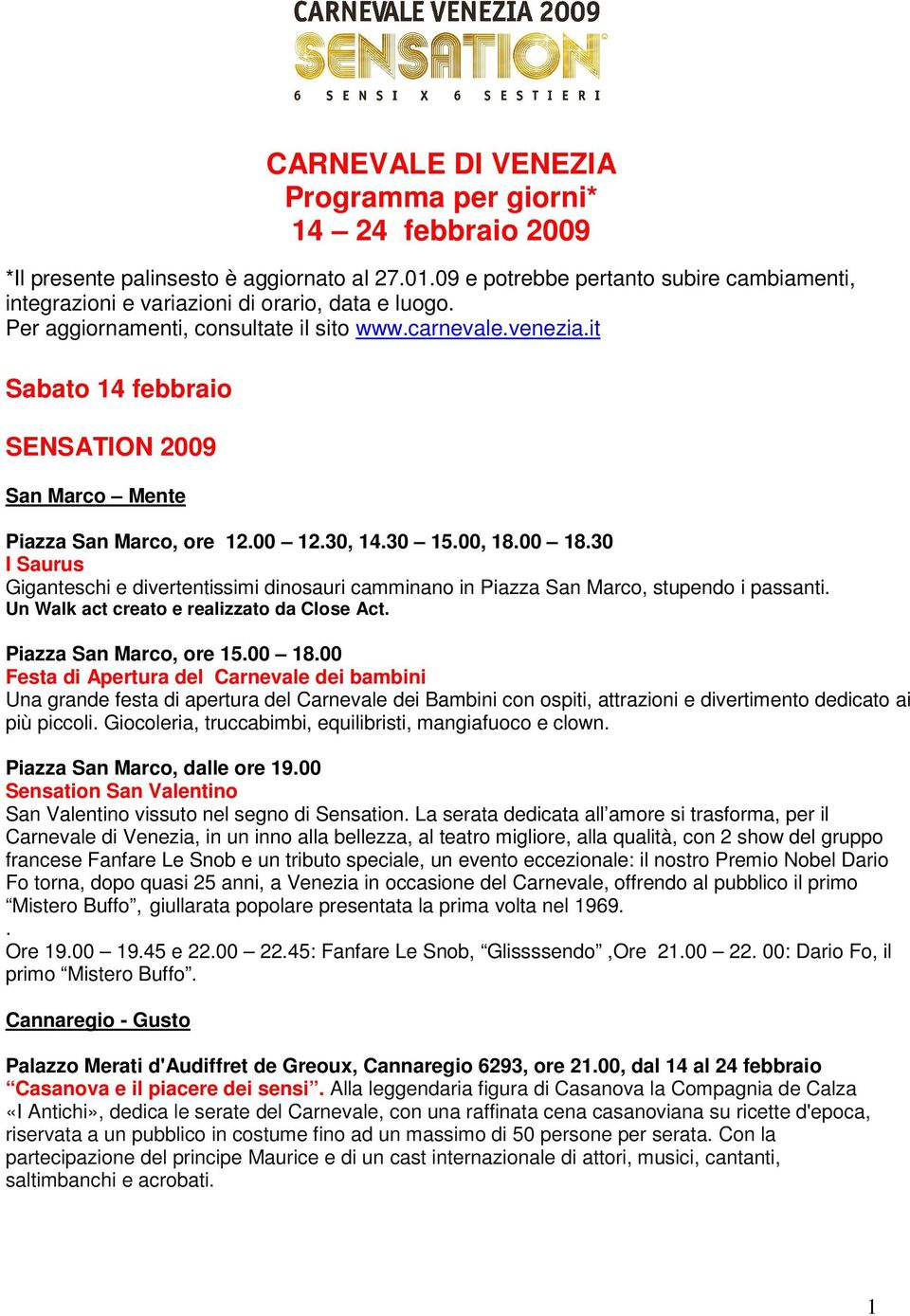 it Sabato 14 febbraio SENSATION 2009 San Marco Mente Piazza San Marco, ore 12.00 12.30, 14.30 15.00, 18.00 18.