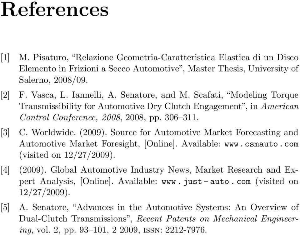 Source for Automotive Market Forecasting and Automotive Market Foresight, [Online]. Available: www.csmauto.com (visited on 12/27/2009). [4] (2009).