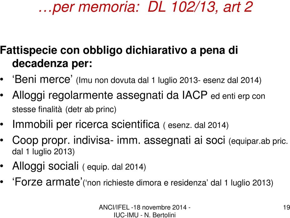 princ) Immobili per ricerca scientifica ( esenz. dal 2014) Coop propr. indivisa- imm. assegnati ai soci (equipar.